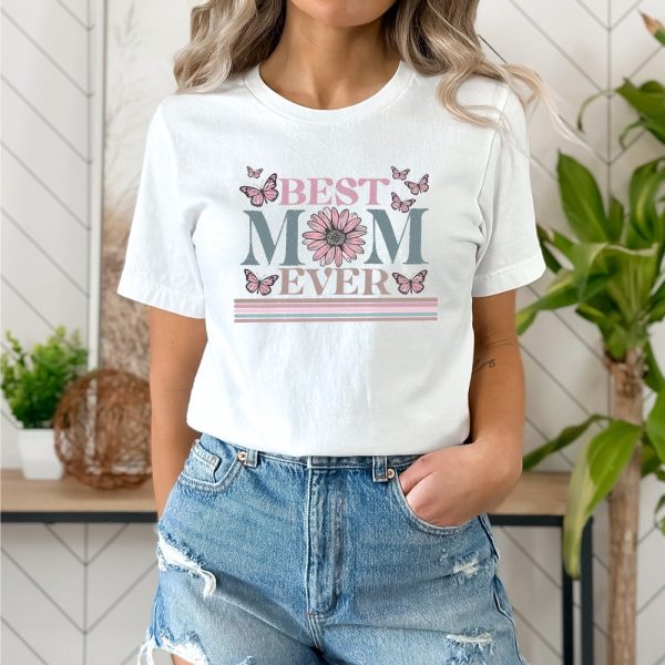Happy Mothers Day Shirt, Best Mom Ever Shirt, Mom Gift, Mothers Day Shirt, Mothers Day Gift, Mom Shirt, Happy Mothers Day Shirt