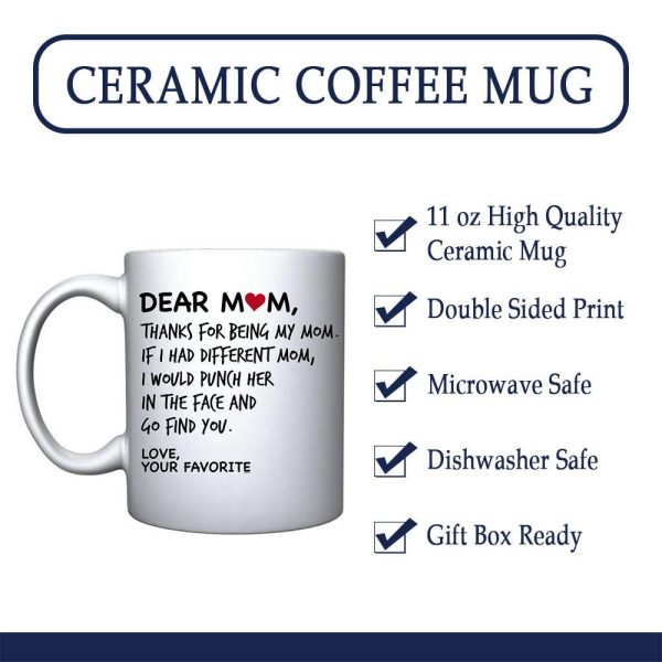 Dear Mom, Thanks For Being My Mom If I Had Different Mom... Mom Coffee Mug, Mothers Day Gift, Favorite Child gift, Moms Birthday Gift