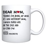 Dear Mom, Thanks For Being My Mom If I Had Different Mom... Mom Coffee Mug, Mothers Day Gift, Favorite Child gift, Moms Birthday Gift