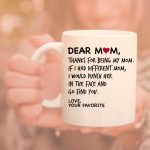 Dear Mom, Thanks For Being My Mom If I Had Different Mom... Mom Coffee Mug, Mothers Day Gift, Favorite Child gift, Moms Birthday Gift