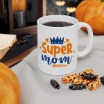 Super Mom Mug, Inspirational Coffee Cup for Moms, Best Mom Gift, Mothers Day Present, Cute and Funny Mug for Supermoms