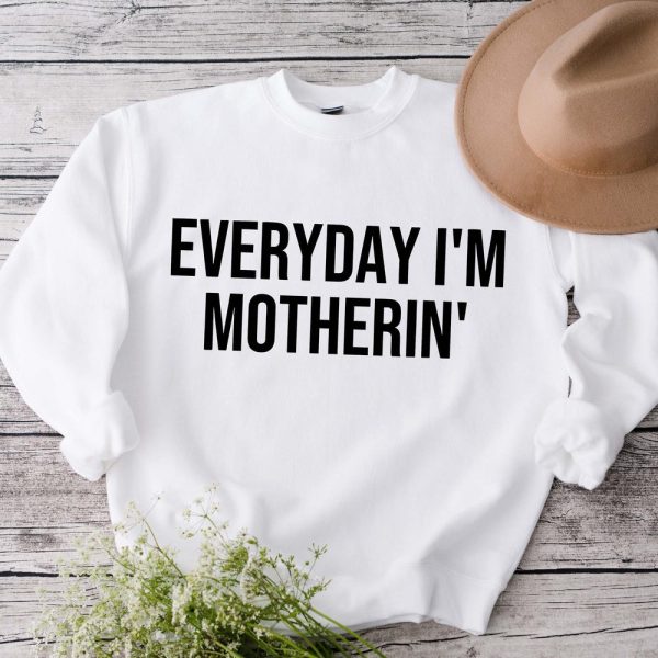 Everyday Im Motherin Sweatshirt, Funny Mom Shirt, Mothers Day Gift, Cute Mom Sweater, Mom Life Sweatshirt, Trendy Mama Tee