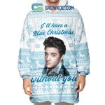 I'Ll Have A Blue Christmas Without You Oodie Blanket Hoodie